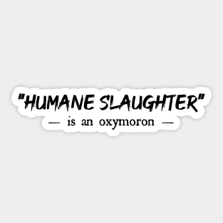 Humane Slaughter is an oxymoron Sticker